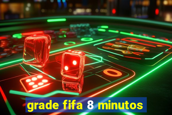 grade fifa 8 minutos